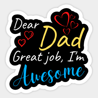 Dear dad Great job, I'm Awesome Sticker